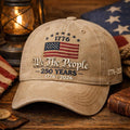 Custom We The People 250 Years Embroidered Hat, American Hat