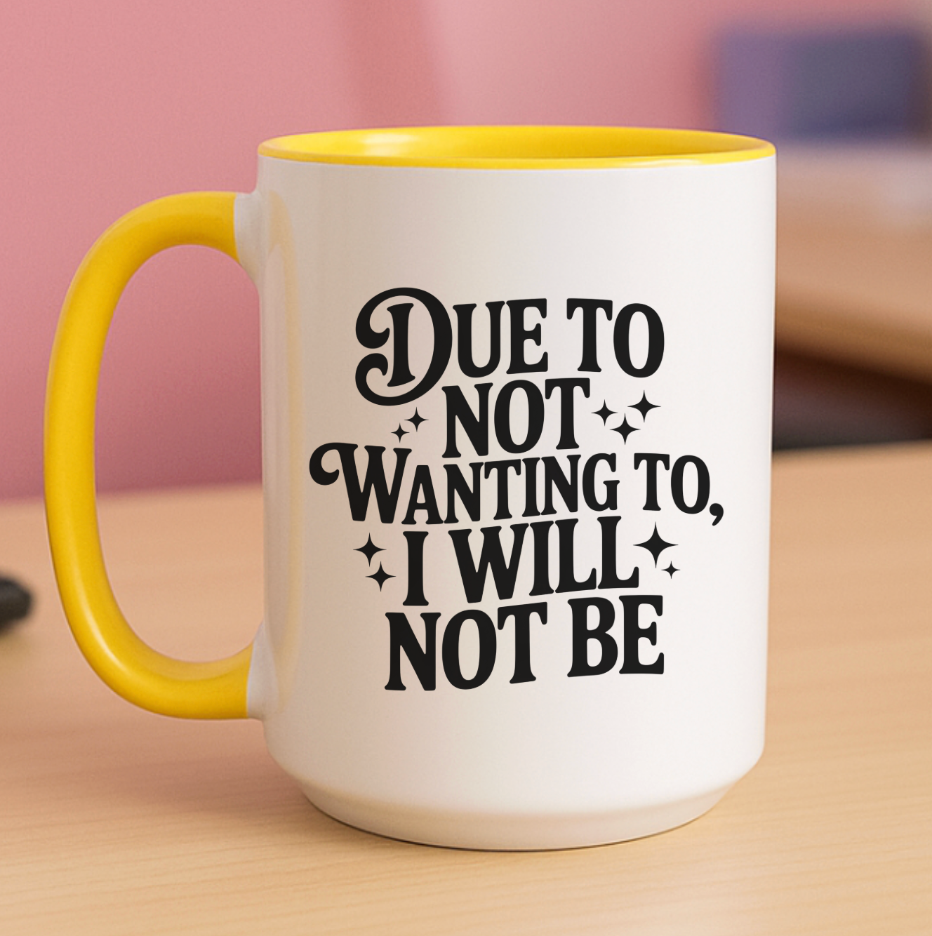Due To Not Wanting To, I Will Not Be 15 oz Mug